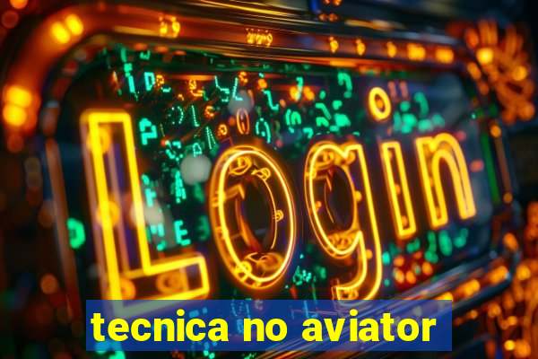 tecnica no aviator